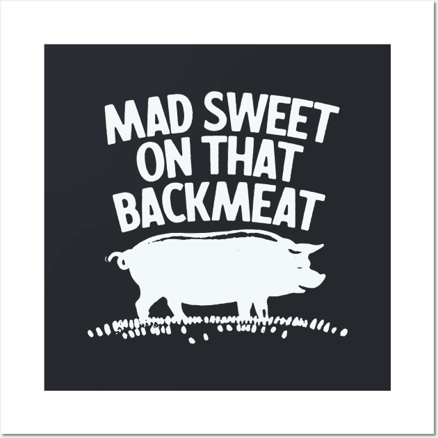 Mad Sweet On That Backmeat Wall Art by sombreroinc